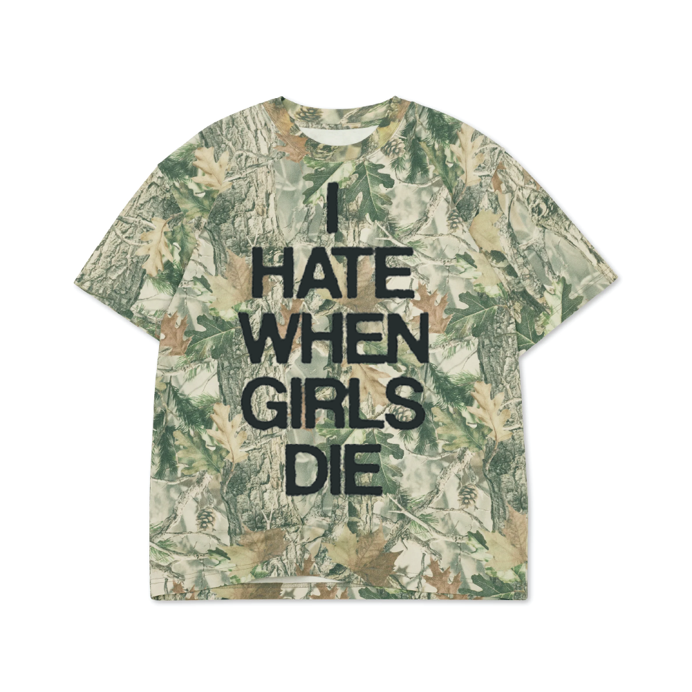 I HATE WHEN GIRLS DIE TEE